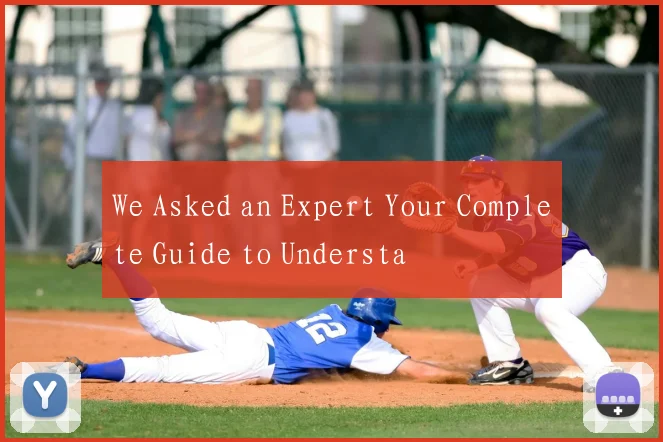 We Asked an Expert Your Complete Guide to Understa
