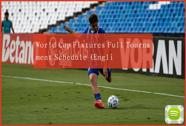 World Cup Fixtures Full Tournament Schedule (Engli